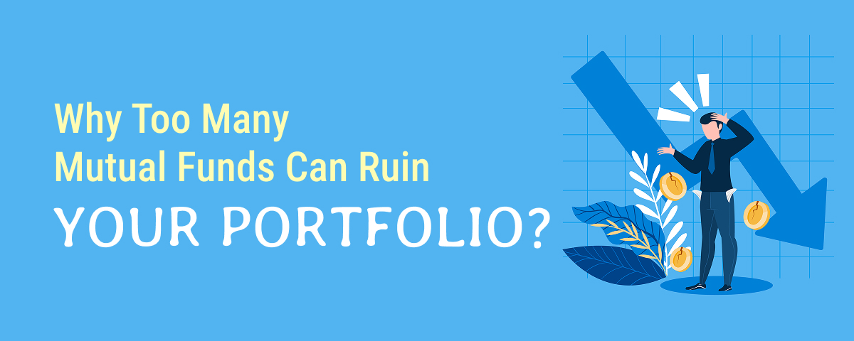 Why Too Many Mutual Funds Can Ruin Your Portfolio?