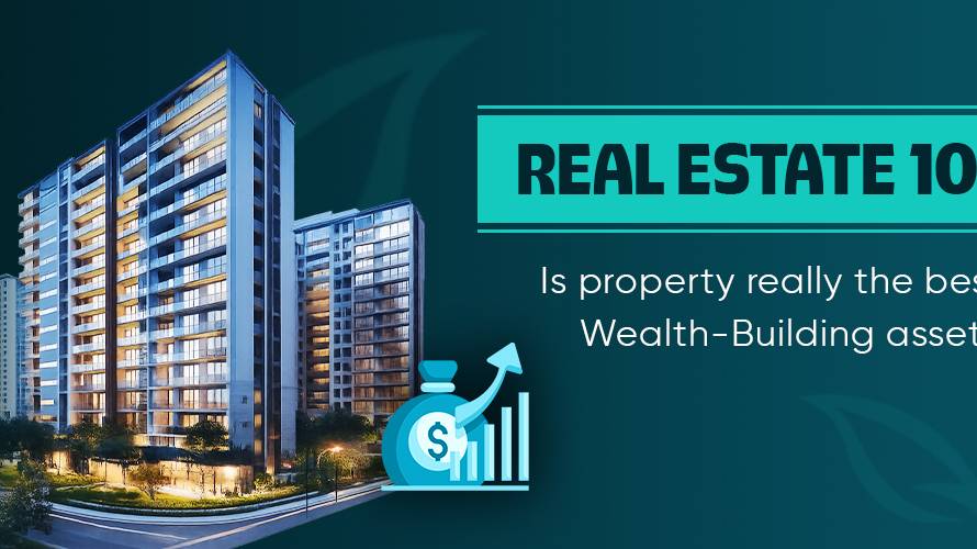 Real Estate 101: Is Property Really the Best Wealth-Building